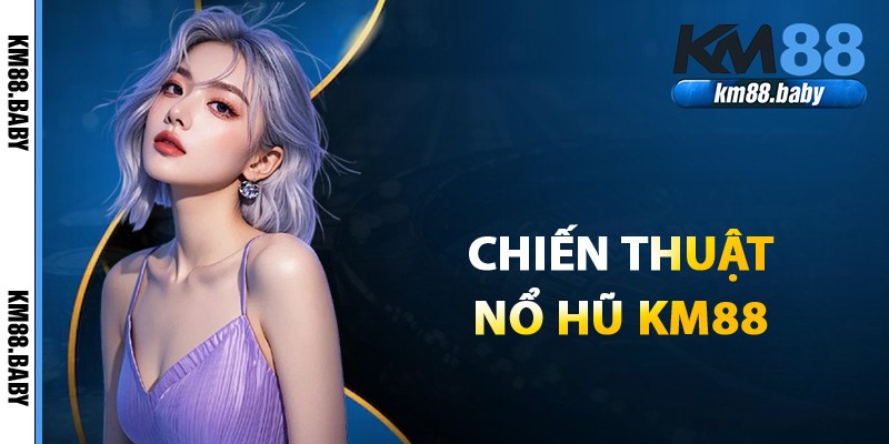 Nổ hũ KM88 Jackpot khổng lồ