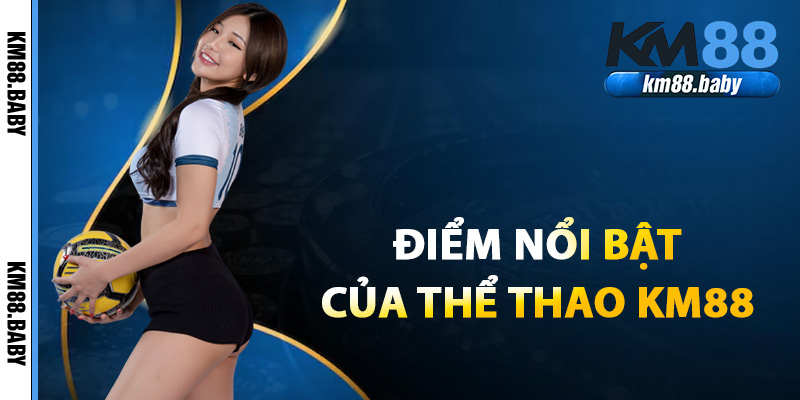 Giới thiệu điểm nổi bật của thể thao KM88