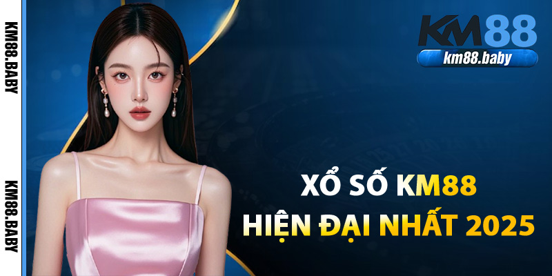 Giới thiệu về xổ số KM88 hiện đại nhất 2025