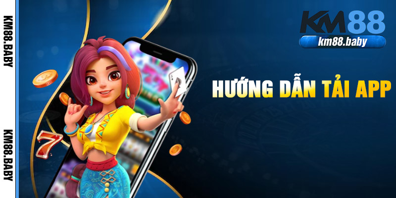Hướng Dẫn Tải App KM88