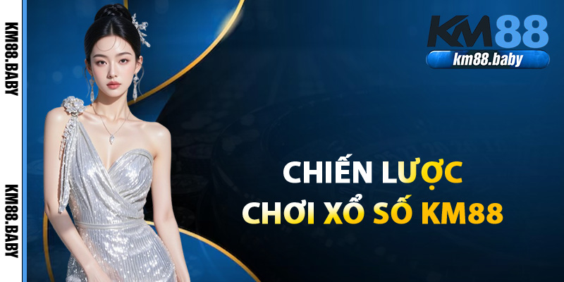 Kinh nghiệm chiến lược chơi xổ số KM88