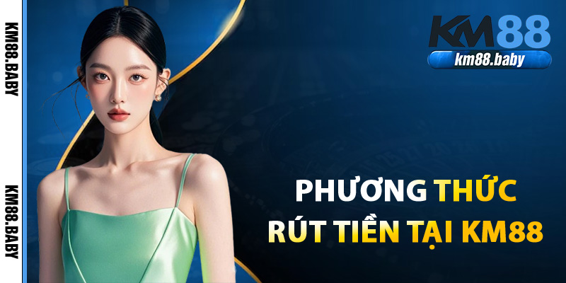 Phương thức rút tiền tại KM88