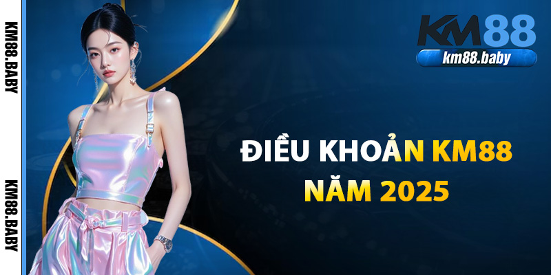 Tổng quan về điều khoản KM88 năm 2025